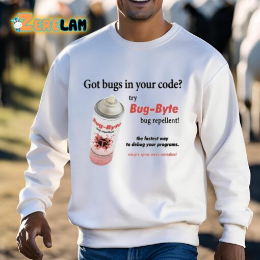 Got Bugs In Your Code Try Bug-Byte Bug Repellent Shirt