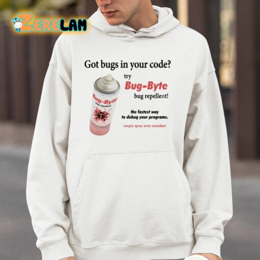 Got Bugs In Your Code Try Bug-Byte Bug Repellent Shirt