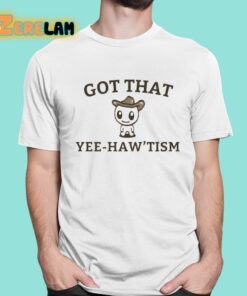 Got That Yee-haw’tism Shirt