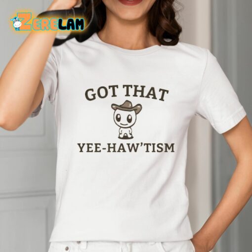 Got That Yee-haw’tism Shirt