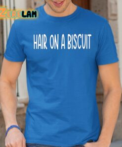 Hair On A Biscuit Shirt 24 1