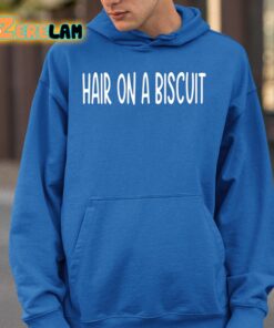 Hair On A Biscuit Shirt 26 1