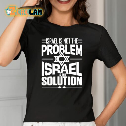 Hananya Naftali Israel Is Not The Problem Israel Solution Shirt