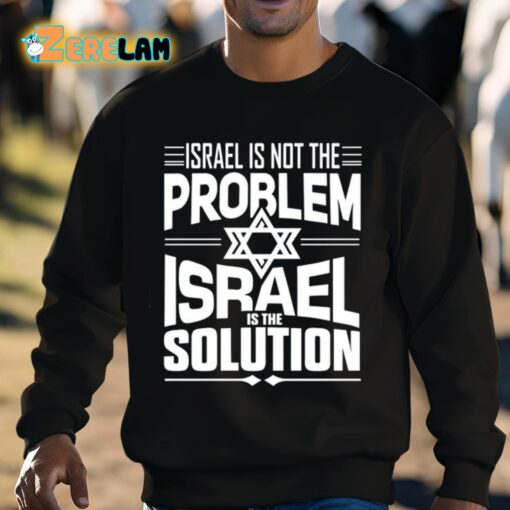 Hananya Naftali Israel Is Not The Problem Israel Solution Shirt