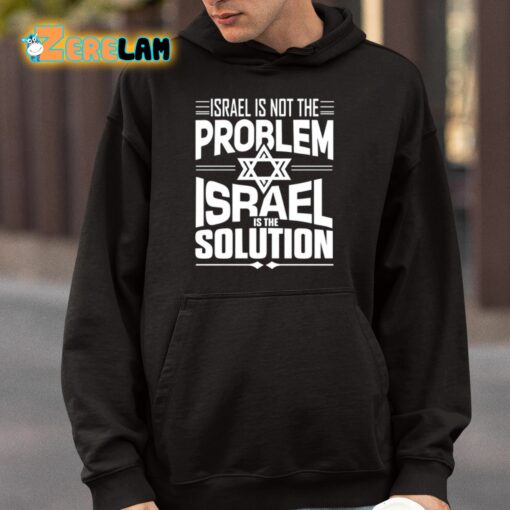 Hananya Naftali Israel Is Not The Problem Israel Solution Shirt