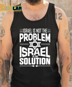 Hananya Naftali Israel Is Not The Problem Israel Solution Shirt 5 1