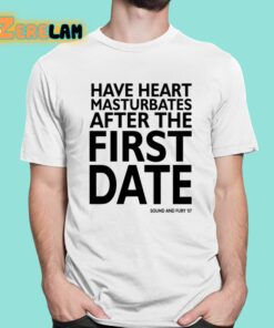 Have Heart Masturbates After The First Date Shirt 1 1