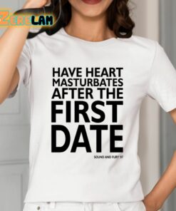 Have Heart Masturbates After The First Date Shirt 2 1