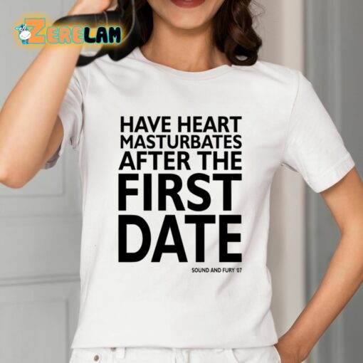 Have Heart Masturbates After The First Date Shirt