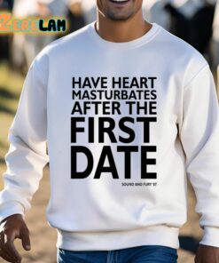 Have Heart Masturbates After The First Date Shirt 3 1