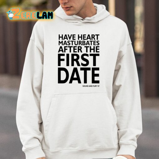 Have Heart Masturbates After The First Date Shirt