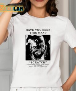 Have You Seen This Man Scratch Shirt 2 1