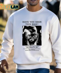 Have You Seen This Man Scratch Shirt 3 1