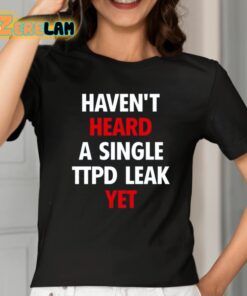 Havent Heard A Single Ttpd Leak Yet Shirt 2 1