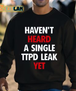 Havent Heard A Single Ttpd Leak Yet Shirt 3 1