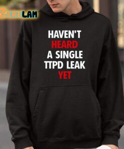 Havent Heard A Single Ttpd Leak Yet Shirt 4 1