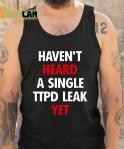 Havent Heard A Single Ttpd Leak Yet Shirt 5 1