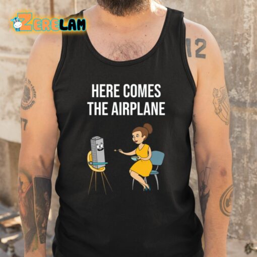 Here Comes The Airplane Shirt