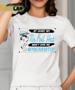 Hey At Least In My Tin Fail Hat Wont Give Me Myocarditis Shirt 2 1