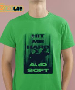 Hit Me Hard And Soft Green Shirt 16 1