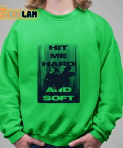 Hit Me Hard And Soft Green Shirt 17 1