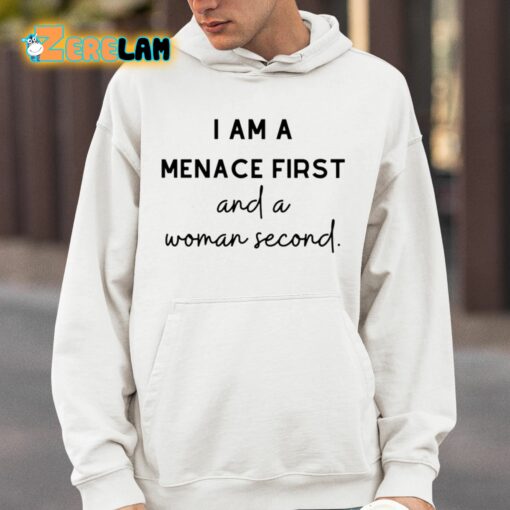 I Am A Menace First And A Woman Second Shirt