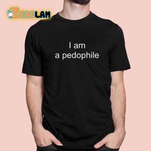 I Am A Pedophile Shirt