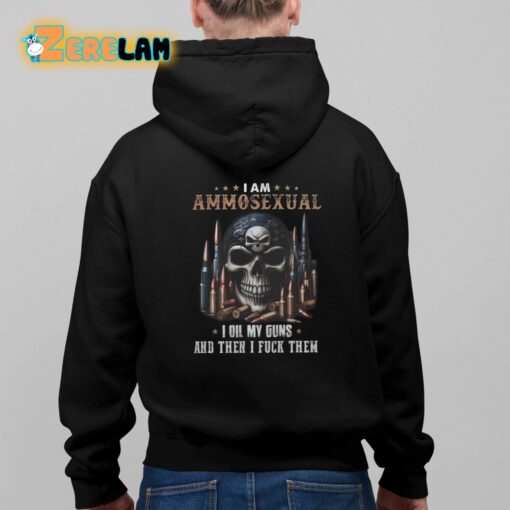 I Am Ammosexual I Oil My Guns And Then I Fuck Them Shirt