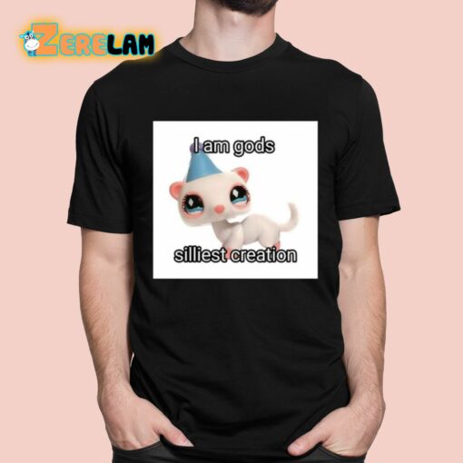 I Am Gods Silliest Creation Shirt