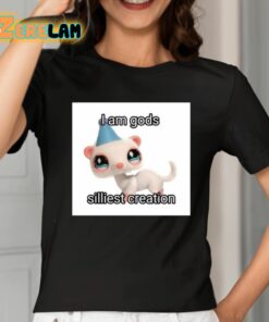 I Am Gods Silliest Creation Shirt 2 1