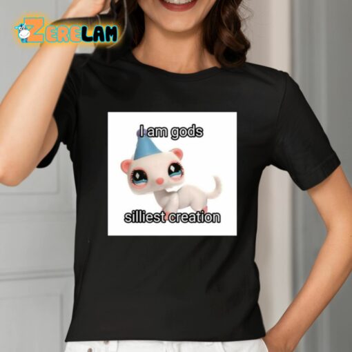 I Am Gods Silliest Creation Shirt