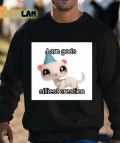 I Am Gods Silliest Creation Shirt 3 1