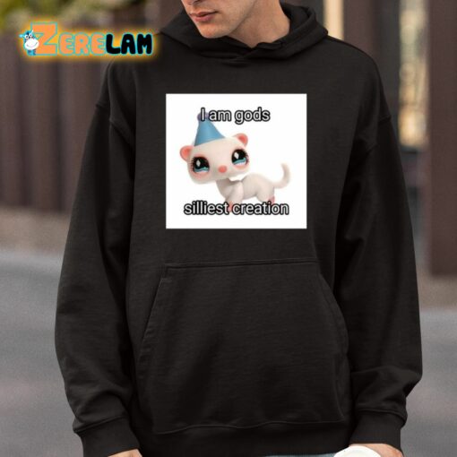 I Am Gods Silliest Creation Shirt