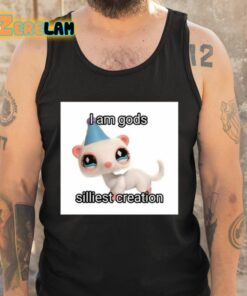 I Am Gods Silliest Creation Shirt 5 1