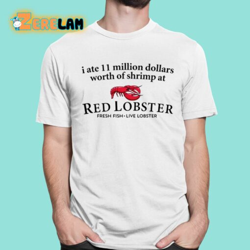 I Ate 11 Million Dollars Worth Of Shrimp At Red Lobster Shirt