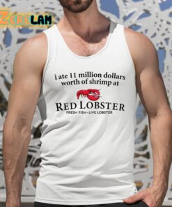 I Ate 11 Million Dollars Worth Of Shrimp At Red Lobster Shirt 5 1