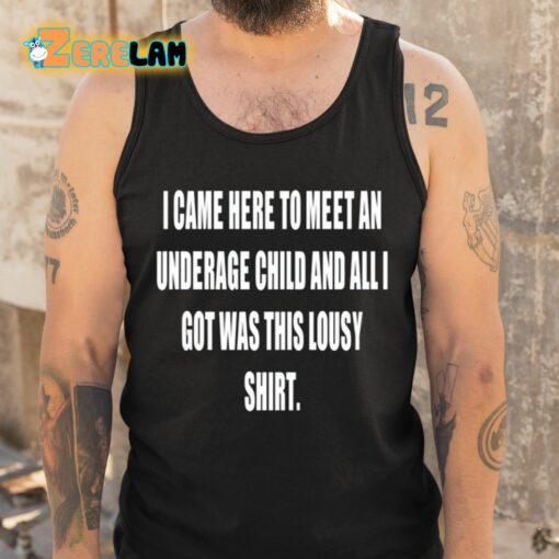 I Came Here To Meet An Underage Child And All Got Was This Lousy Shirt Shirt