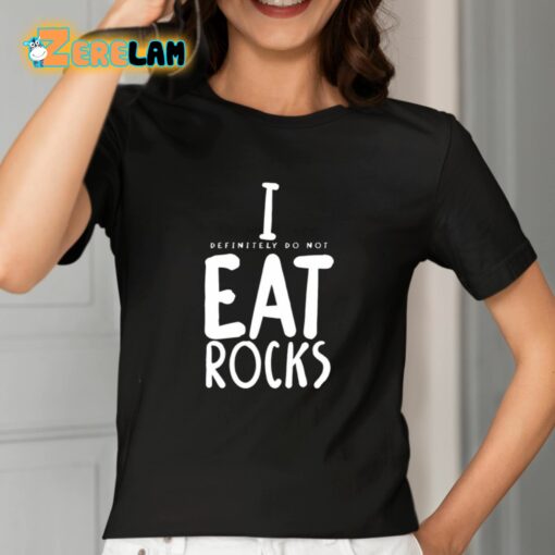 I Definitely Do Not Eat Rocks Shirt