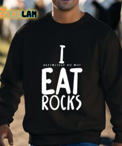 I Definitely Do Not Eat Rocks Shirt 3 1