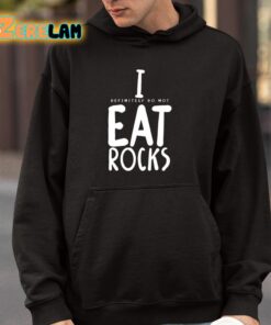 I Definitely Do Not Eat Rocks Shirt 4 1