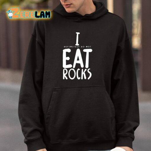 I Definitely Do Not Eat Rocks Shirt