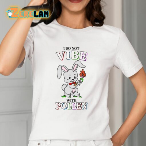 I Do Not Vibe With Pollen Shirt