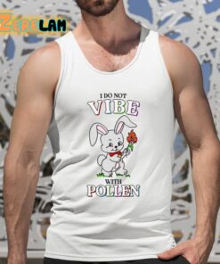 I Do Not Vibe With Pollen Shirt 5 1