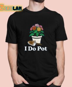 I Do Pot Shirt 1 1