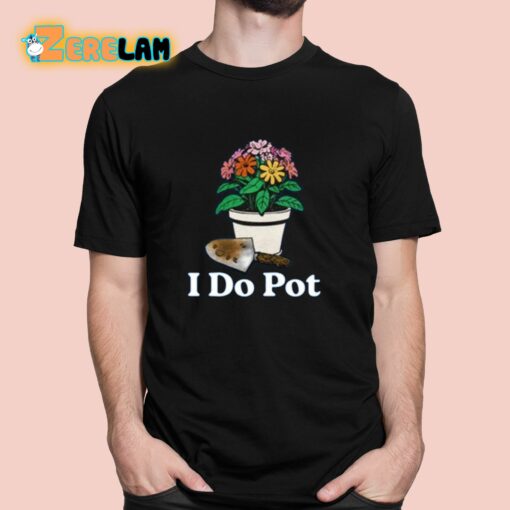 I Do Pot Shirt