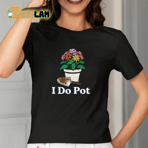 I Do Pot Shirt