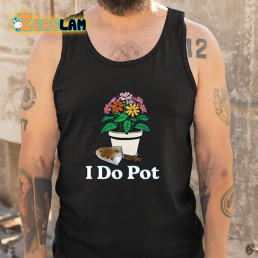 I Do Pot Shirt