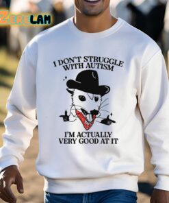 I Dont Struggle With Autism Im Actually Very Good At It Shirt 3 1