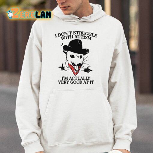 I Don’t Struggle With Autism I’m Actually Very Good At It Shirt