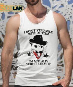 I Dont Struggle With Autism Im Actually Very Good At It Shirt 5 1